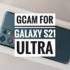Download Gcam For Galaxy S21 Ultra (SD and Exynos)