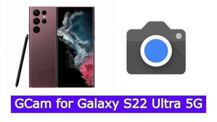 Gcam 8.4 for Samsung Galaxy S22
