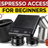 Best espresso accessories for beginners